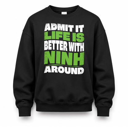 NINH KTT19-K098-189 – Personalized Funny Quote Apparel “Admit It, Life Is Better With NAME Around”