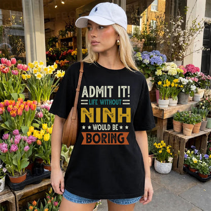 NINH HH88-K2–Personalized Funny Quote Apparel “Life Without NAME Would Be Boring”