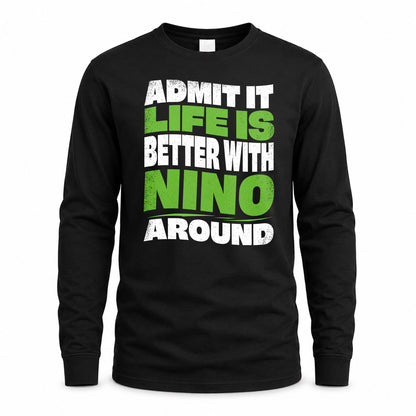 NINO KTT19-K098-189 – Personalized Funny Quote Apparel “Admit It, Life Is Better With NAME Around”