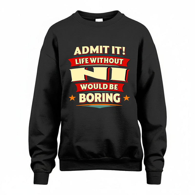 NI HH88-K2-106–Personalized Funny Quote Apparel “Life Without NAME Would Be Boring”