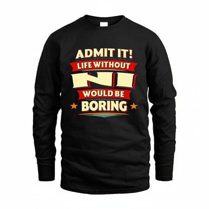 NI HH88-K2-106–Personalized Funny Quote Apparel “Life Without NAME Would Be Boring”
