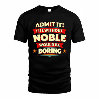 NOBLE HH88-K2-106–Personalized Funny Quote Apparel “Life Without NAME Would Be Boring”