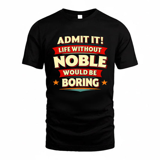 NOBLE HH88-K2-106–Personalized Funny Quote Apparel “Life Without NAME Would Be Boring”