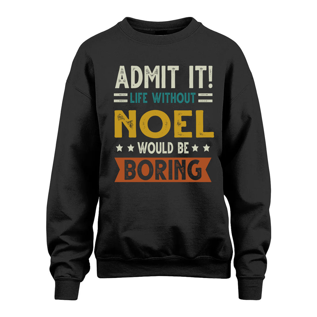 NOEL HH88-K2–Personalized Funny Quote Apparel “Life Without NAME Would Be Boring”