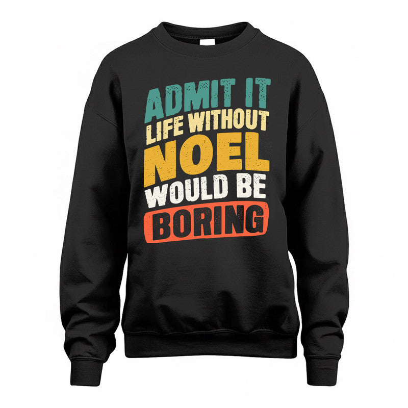 NOEL TP88-K4-229–Personalized Funny Quote Apparel “Life Without NAME Would Be Boring”