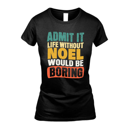 NOEL KTT28-AMER50-111–Personalized Funny Quote Apparel “Life Without NAME Would Be Boring”