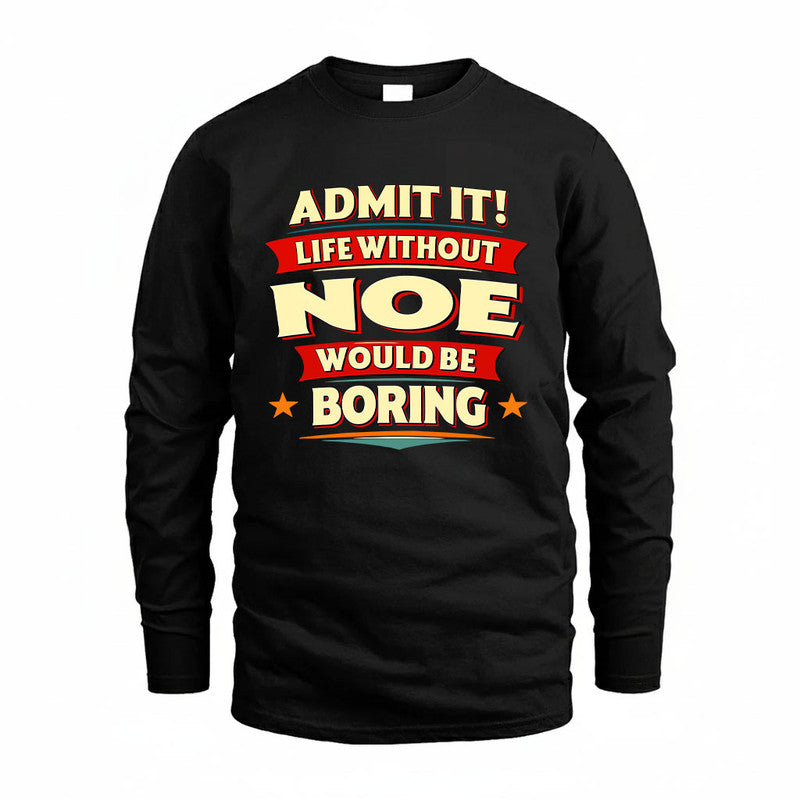 NOE HH88-K2-106–Personalized Funny Quote Apparel “Life Without NAME Would Be Boring”