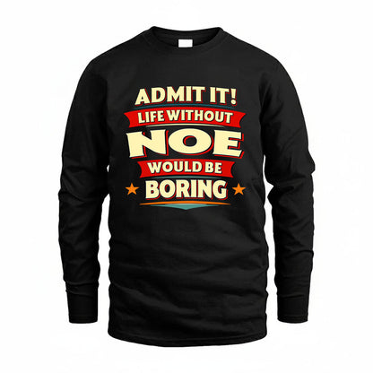NOE HH88-K2-106–Personalized Funny Quote Apparel “Life Without NAME Would Be Boring”