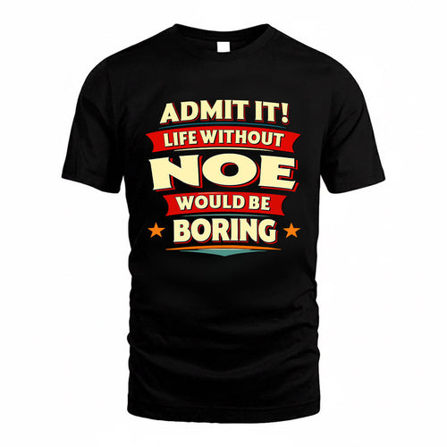 NOE HH88-K2-106–Personalized Funny Quote Apparel “Life Without NAME Would Be Boring”