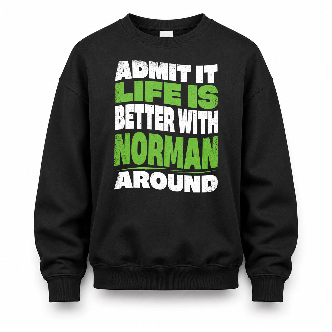 NORMAN KTT19-K098-189 – Personalized Funny Quote Apparel “Admit It, Life Is Better With NAME Around”