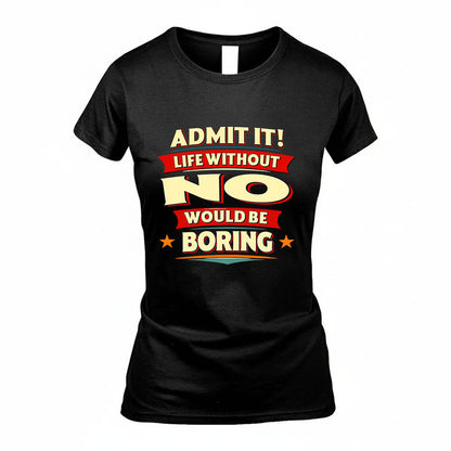 NO HH88-K2-106–Personalized Funny Quote Apparel “Life Without NAME Would Be Boring”