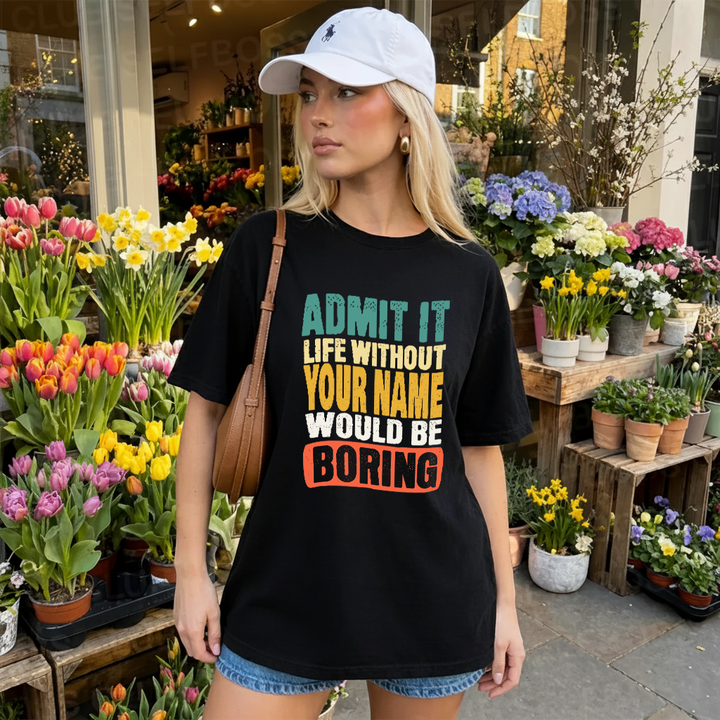 YOUR NAME TP88-K4-229–Personalized Funny Quote Apparel “Life Without NAME Would Be Boring”