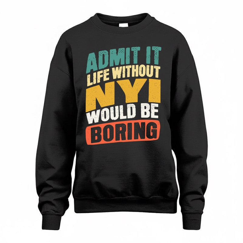 NYI TP88-K4-229–Personalized Funny Quote Apparel “Life Without NAME Would Be Boring”