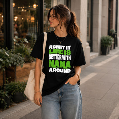NANA KTT19-K098-189 – Personalized Funny Quote Apparel “Admit It, Life Is Better With NAME Around”