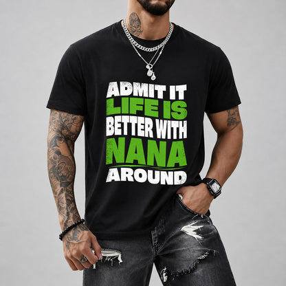 NANA KTT19-K098-189 – Personalized Funny Quote Apparel “Admit It, Life Is Better With NAME Around”