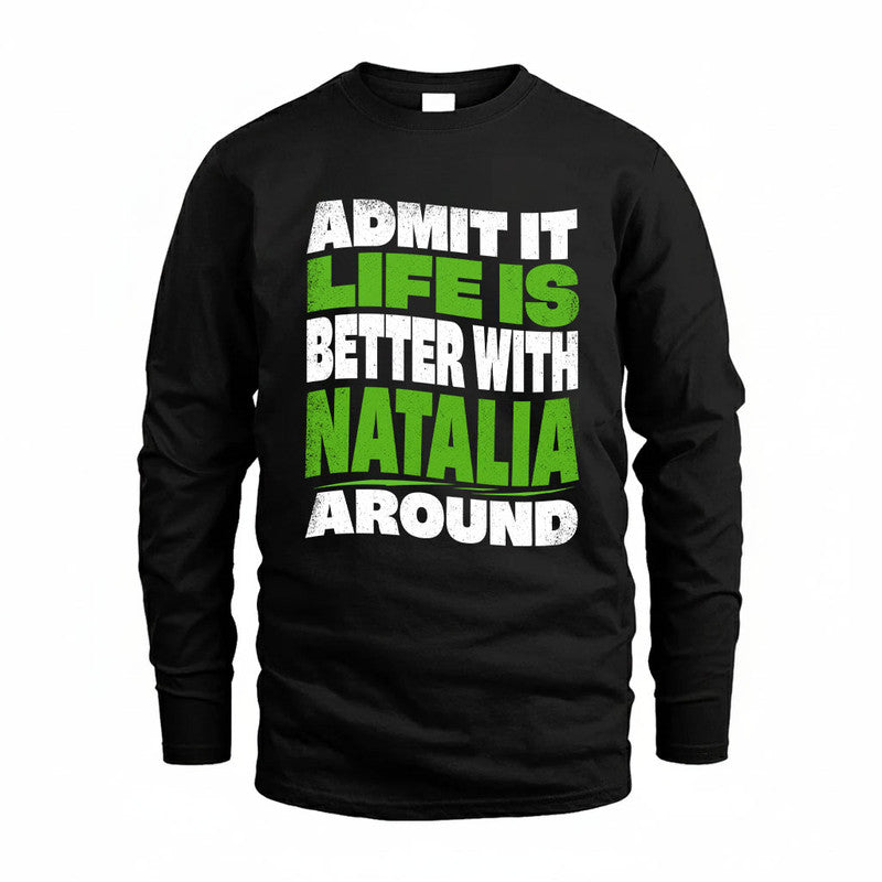 NATALIA KTT19-K098-189 – Personalized Funny Quote Apparel “Admit It, Life Is Better With NAME Around”