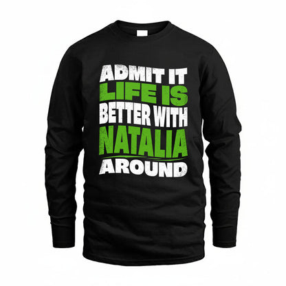 NATALIA KTT19-K098-189 – Personalized Funny Quote Apparel “Admit It, Life Is Better With NAME Around”