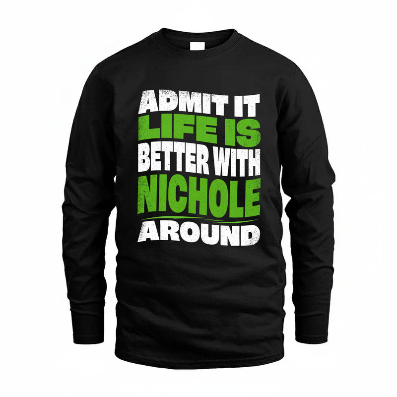 NICHOLE KTT19-K098-189 – Personalized Funny Quote Apparel “Admit It, Life Is Better With NAME Around”