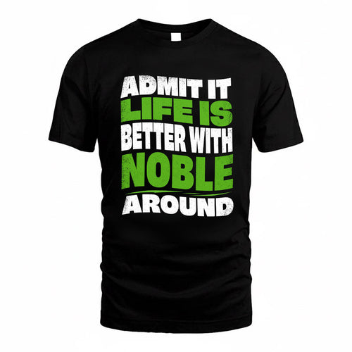 NOBLE KTT19-K098-189 – Personalized Funny Quote Apparel “Admit It, Life Is Better With NAME Around”