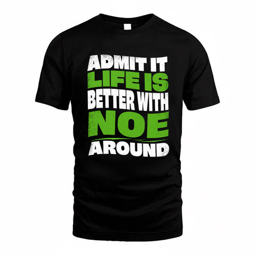 NOE KTT19-K098-189 – Personalized Funny Quote Apparel “Admit It, Life Is Better With NAME Around”