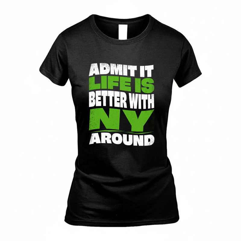NY KTT19-K098-189 – Personalized Funny Quote Apparel “Admit It, Life Is Better With NAME Around”