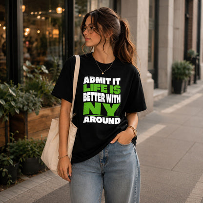 NY KTT19-K098-189 – Personalized Funny Quote Apparel “Admit It, Life Is Better With NAME Around”
