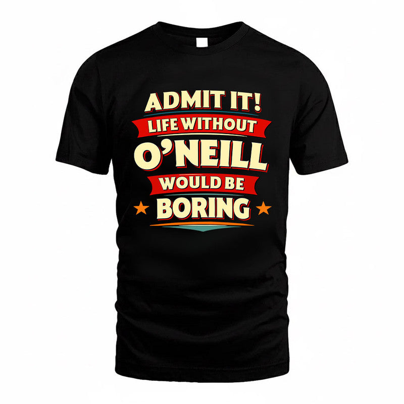 O'CONNOR HH88-K2-106–Personalized Funny Quote Apparel “Life Without NAME Would Be Boring”