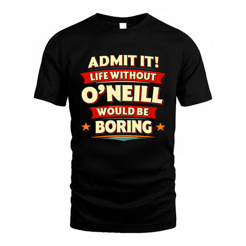 O'CONNOR HH88-K2-106–Personalized Funny Quote Apparel “Life Without NAME Would Be Boring”