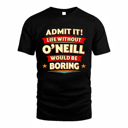 O'CONNOR HH88-K2-106–Personalized Funny Quote Apparel “Life Without NAME Would Be Boring”