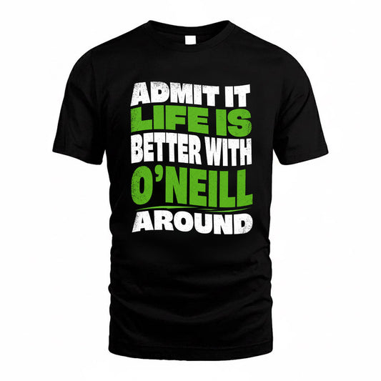 O'CONNOR KTT19-K098-189 – Personalized Funny Quote Apparel “Admit It, Life Is Better With NAME Around”