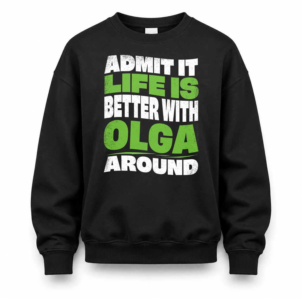 OLGA KTT19-K098-189 – Personalized Funny Quote Apparel “Admit It, Life Is Better With NAME Around”