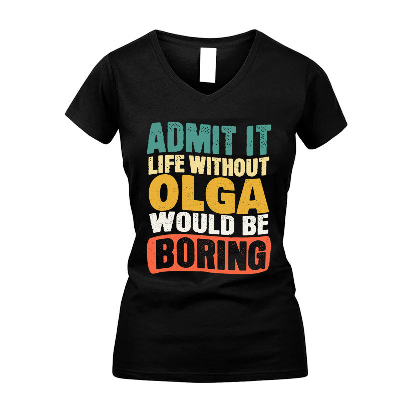 OLGA KTT28-AMER50-111–Personalized Funny Quote Apparel “Life Without NAME Would Be Boring”