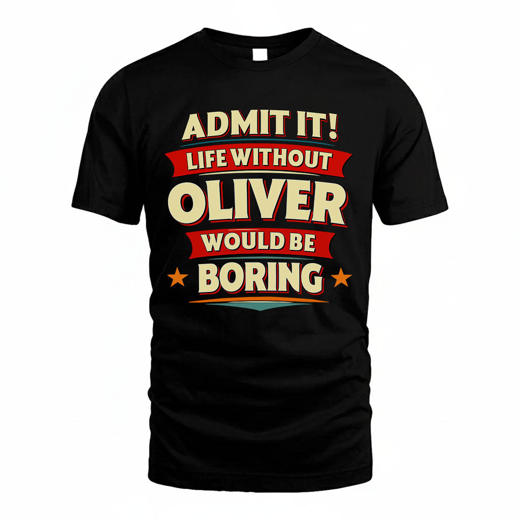OLIVER HH88-K2-106–Personalized Funny Quote Apparel “Life Without NAME Would Be Boring”