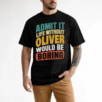 OLIVER TP88-K4-229–Personalized Funny Quote Apparel “Life Without NAME Would Be Boring”