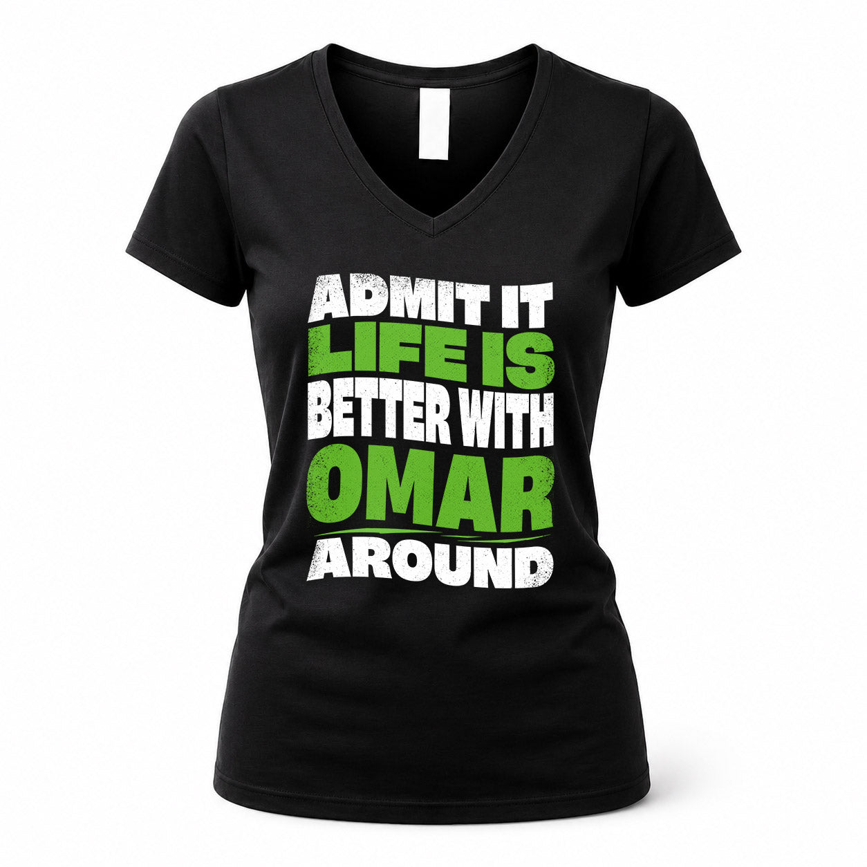 OMAR KTT19-K098-189 – Personalized Funny Quote Apparel “Admit It, Life Is Better With NAME Around”