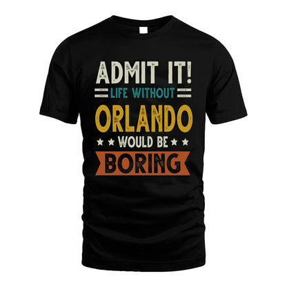 ORLANDO HH88-K2–Personalized Funny Quote Apparel “Life Without NAME Would Be Boring”