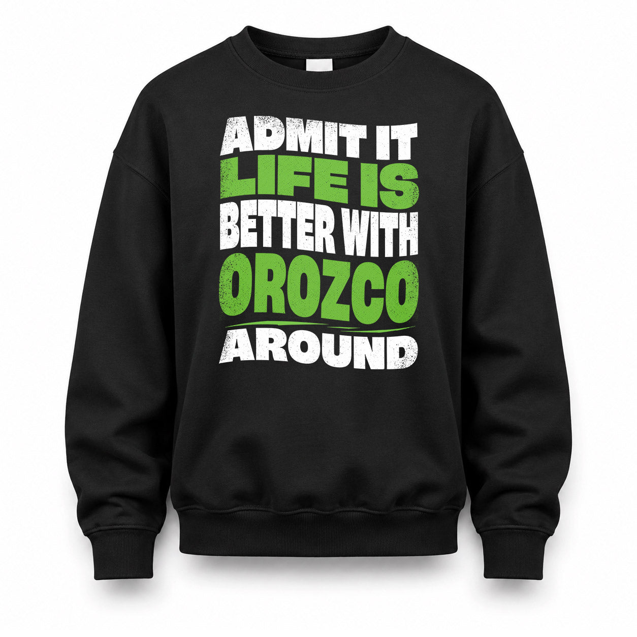 OROZCO KTT19-K098-189 – Personalized Funny Quote Apparel “Admit It, Life Is Better With NAME Around”
