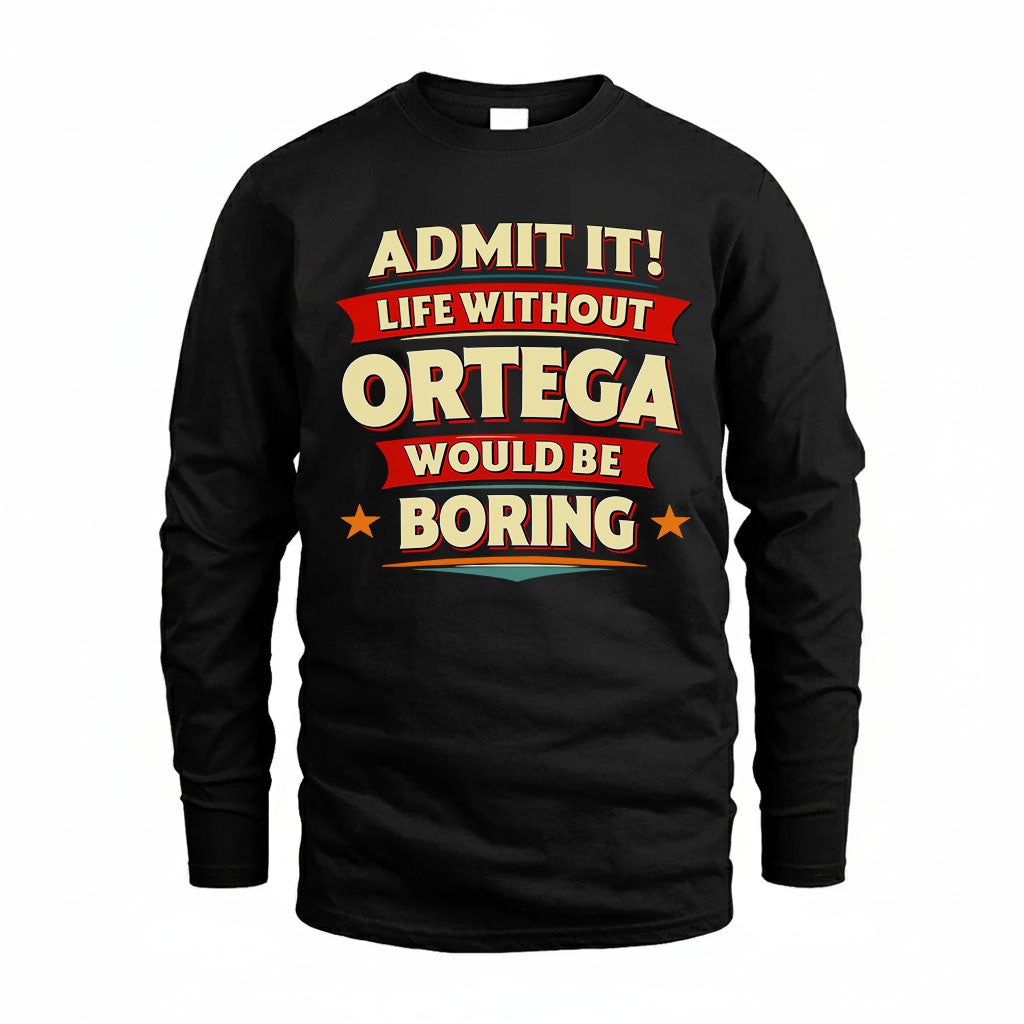 ORTEGA HH88-K2-106–Personalized Funny Quote Apparel “Life Without NAME Would Be Boring”