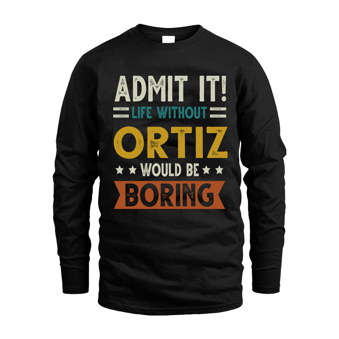 ORTIZ HH88-K2–Personalized Funny Quote Apparel “Life Without NAME Would Be Boring”