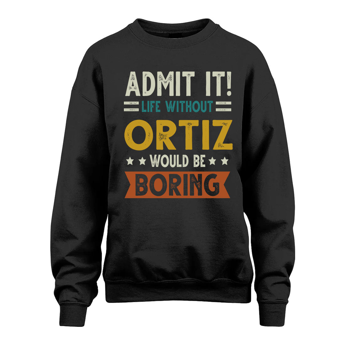 ORTIZ HH88-K2–Personalized Funny Quote Apparel “Life Without NAME Would Be Boring”
