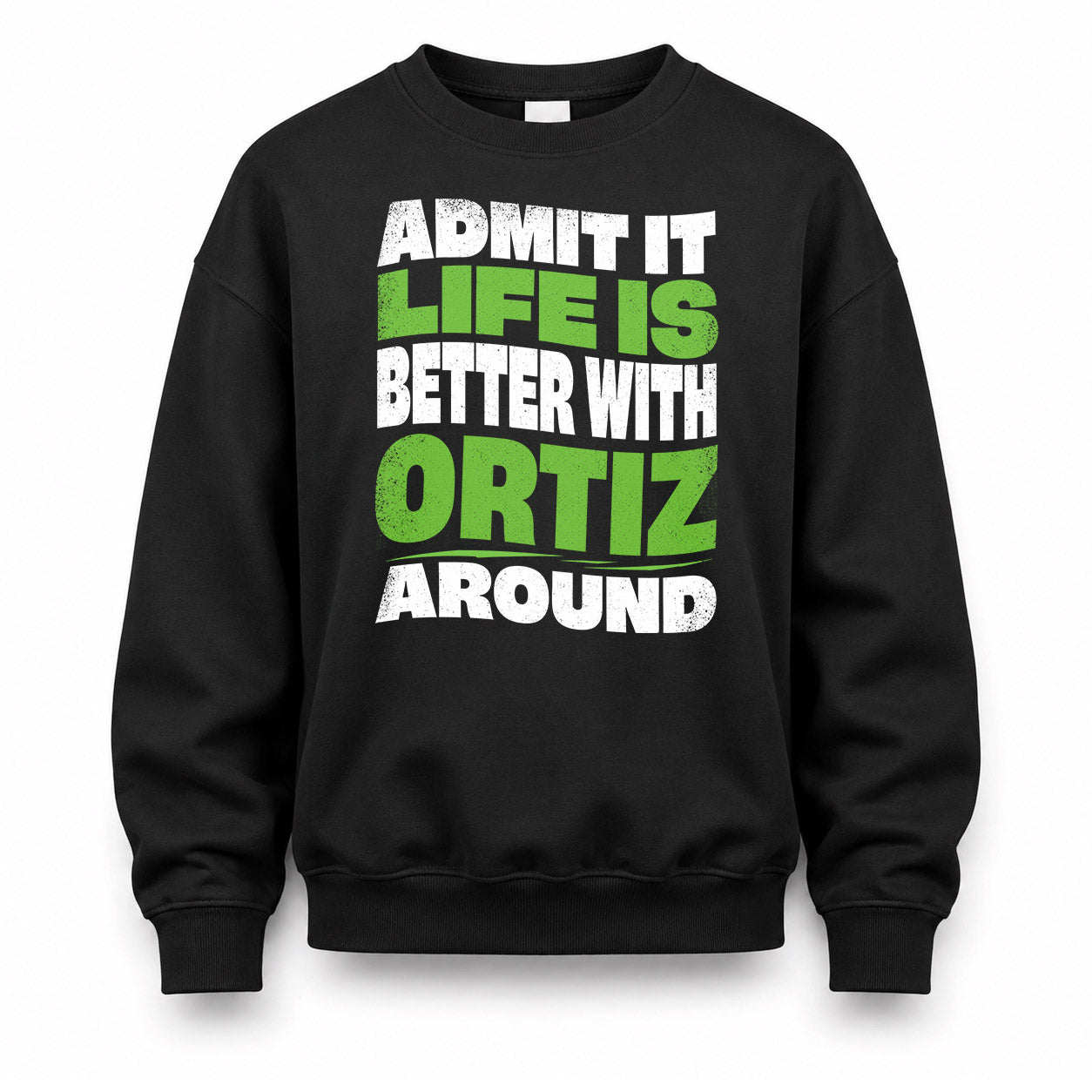 ORTIZ KTT19-K098-189 – Personalized Funny Quote Apparel “Admit It, Life Is Better With NAME Around”