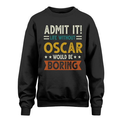 OSCAR HH88-K2–Personalized Funny Quote Apparel “Life Without NAME Would Be Boring”