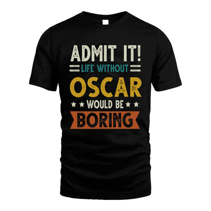 OSCAR HH88-K2–Personalized Funny Quote Apparel “Life Without NAME Would Be Boring”