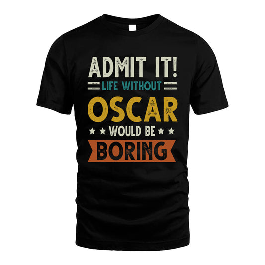 OSCAR HH88-K2–Personalized Funny Quote Apparel “Life Without NAME Would Be Boring”