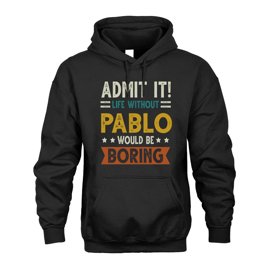 PABLO HH88-K2–Personalized Funny Quote Apparel “Life Without NAME Would Be Boring”