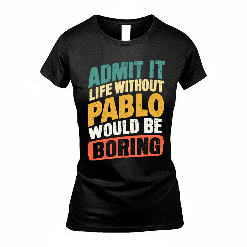 PABLO TP88-K4-229–Personalized Funny Quote Apparel “Life Without NAME Would Be Boring”