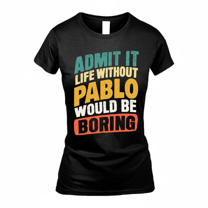 PABLO TP88-K4-229–Personalized Funny Quote Apparel “Life Without NAME Would Be Boring”
