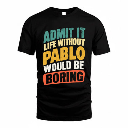 PABLO TP88-K4-229–Personalized Funny Quote Apparel “Life Without NAME Would Be Boring”