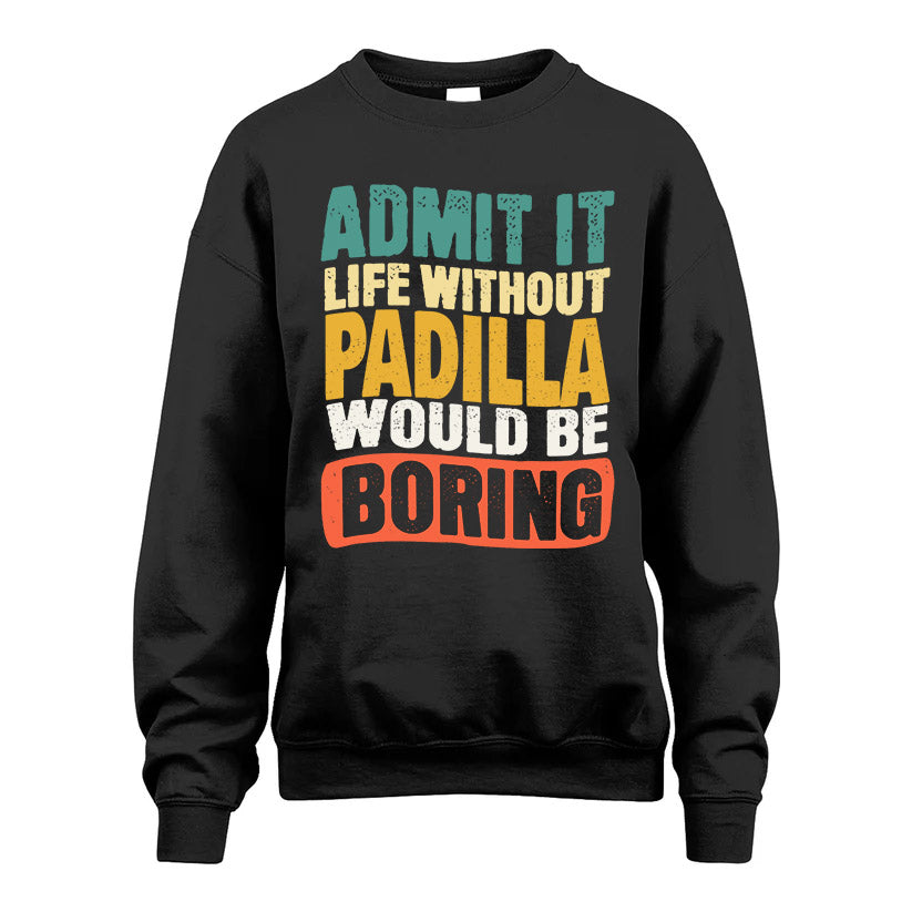 PADILLA KTT28-AMER50-111–Personalized Funny Quote Apparel “Life Without NAME Would Be Boring”