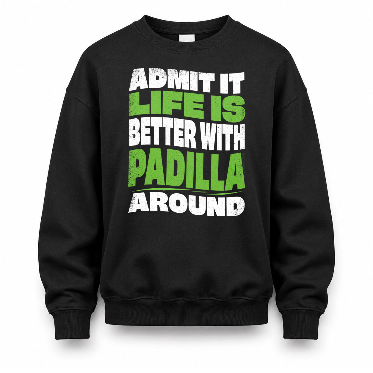 PADILLA KTT19-K098-189 – Personalized Funny Quote Apparel “Admit It, Life Is Better With NAME Around”